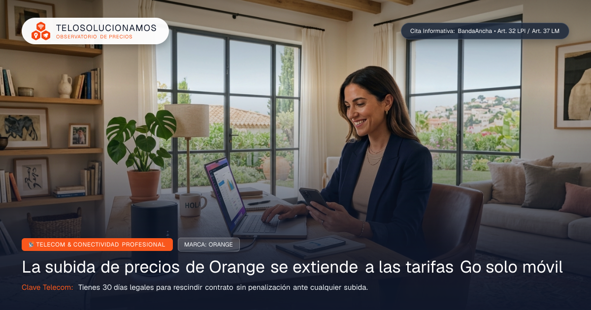 Subida de precios en tarifas Go de Orange: Tus derechos y cómo cambiar sin penalización